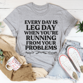 Every Day Is Leg Day When You're Running Away From Your Problems T-Shirt (Color: Athletic Heather, size: 3XL)