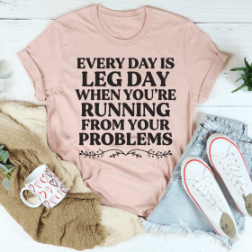 Every Day Is Leg Day When You're Running Away From Your Problems T-Shirt (Color: Heather Prism Peach, size: M)